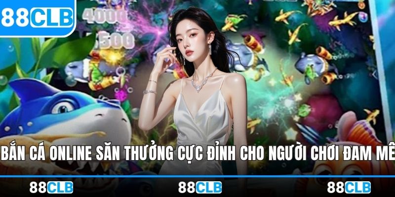 Bắn Cá Online - Săn Thưởng Cực Đỉnh Cho Người Chơi Đam Mê