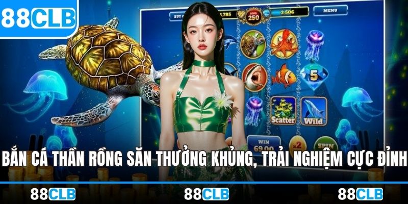 Bắn Cá Thần Rồng - Săn Thưởng Khủng, Trải Nghiệm Cực Đỉnh