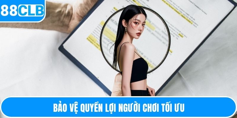 Bảo vệ quyền lợi người chơi tối ưu