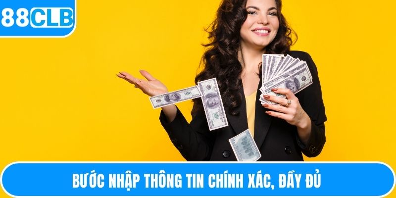 Bước nhập thông tin chính xác, đầy đủ 