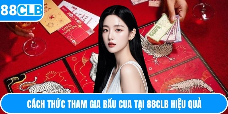 Cách thức tham gia bầu cua tại 88CLB hiệu quả