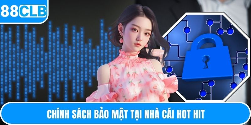 Chính sách bảo mật tại nhà cái hot hit