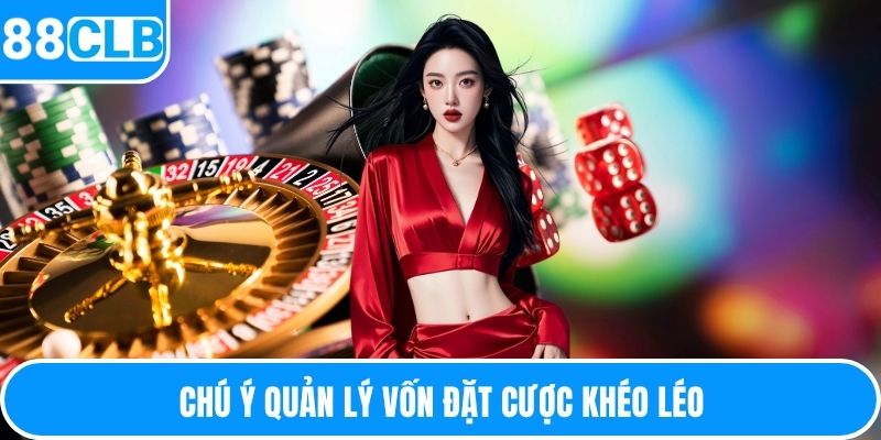 Chú ý quản lý vốn đặt cược khéo léo
