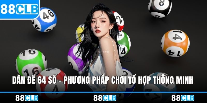 Dàn Đề 64 Số – Phương Pháp Chơi Tổ Hợp Thông Minh