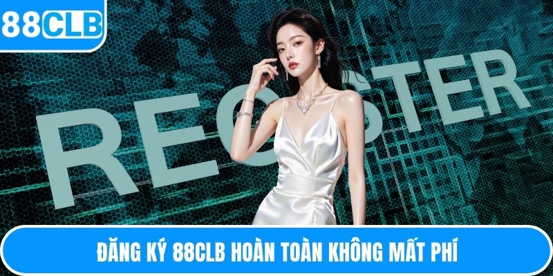Đăng ký 88CLB hoàn toàn không mất phí
