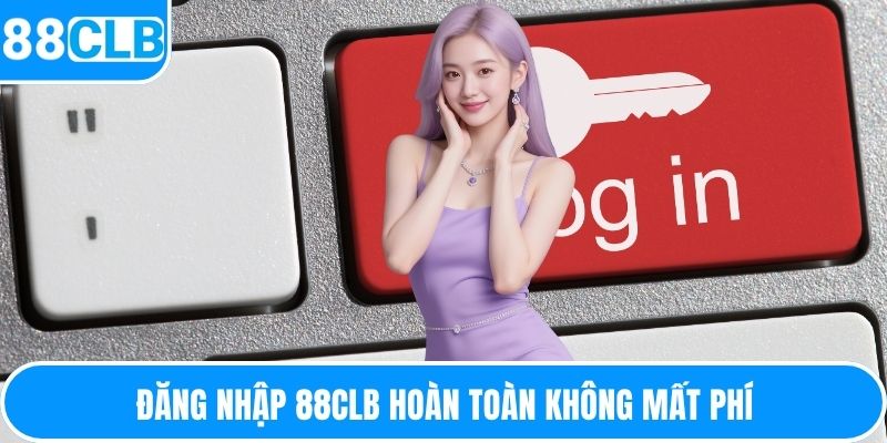 Đăng nhập 88CLB hoàn toàn không mất phí