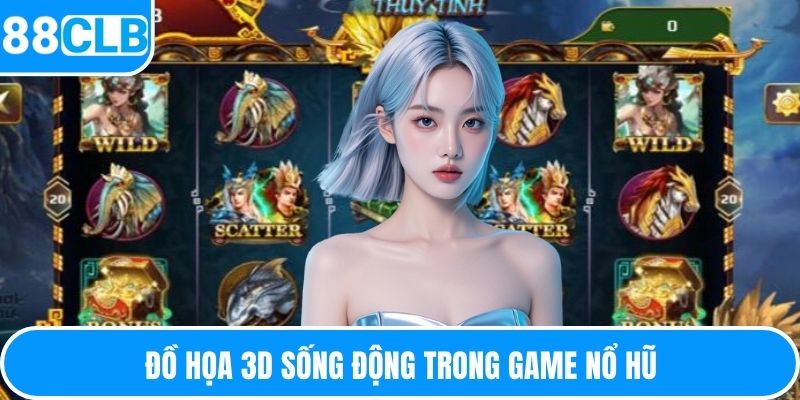 Đồ họa 3D sống động trong game nổ hũ 