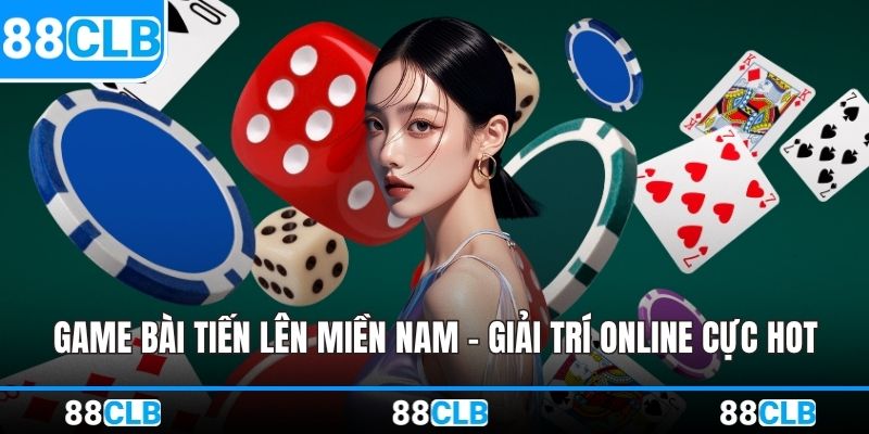 Game Bài Tiến Lên Miền Nam – Giải Trí Online Cực Hot