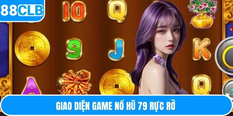 Giao diện game nổ hũ 79 rực rỡ 