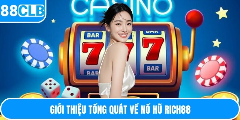 Giới thiệu tổng quát về nổ hũ Rich88