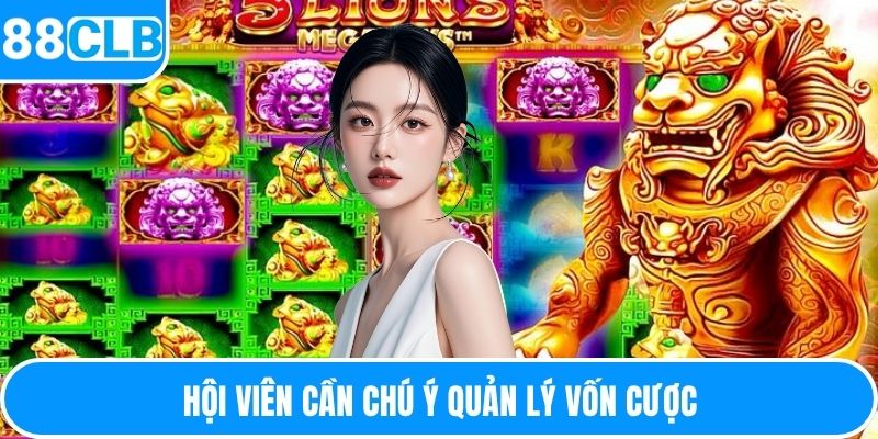 Hội viên cần chú ý quản lý vốn cược