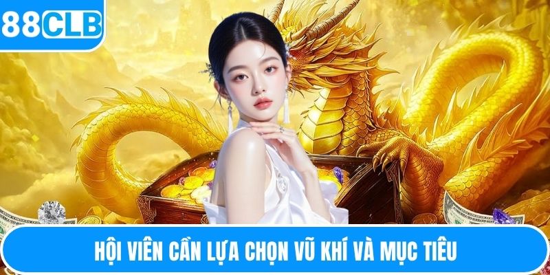 Hội viên cần lựa chọn vũ khí và mục tiêu
