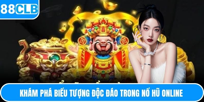 Khám phá biểu tượng độc đáo trong nổ hũ online 