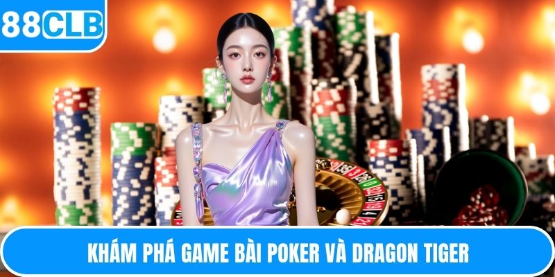 Khám phá game bài Poker và Dragon Tiger