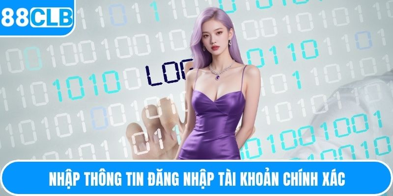 Nhập thông tin đăng nhập tài khoản chính xác