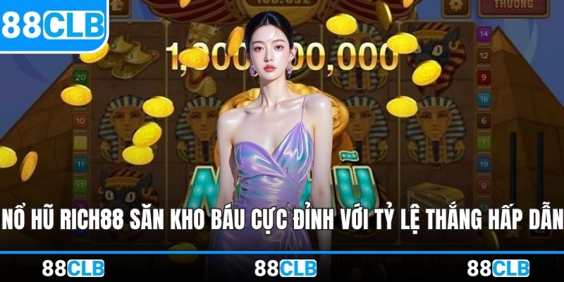 Nổ Hũ Rich88 - Săn Kho Báu Cực Đỉnh Với Tỷ Lệ Thắng Hấp Dẫn