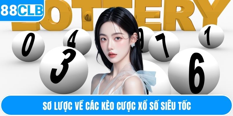 Sơ lược về các kèo cược xổ số siêu tốc