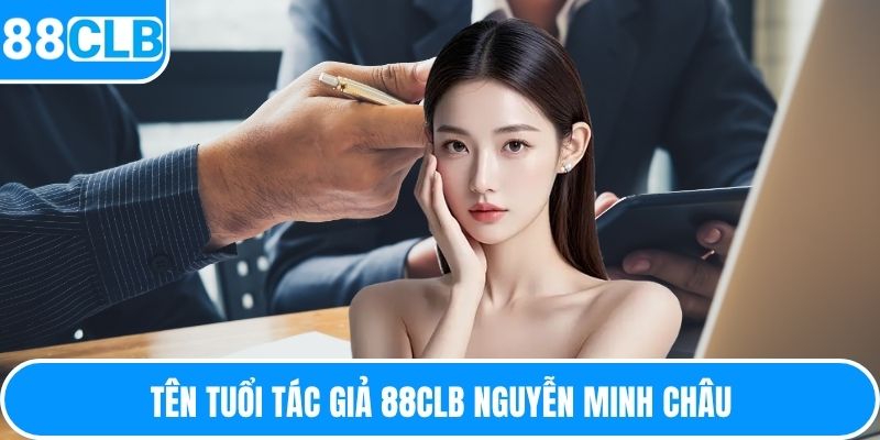 Tên tuổi tác giả 88CLB Nguyễn Minh Châu