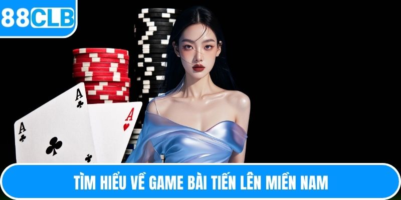 Tìm hiểu về game bài tiến lên miền nam