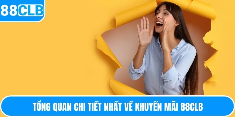 Tổng quan chi tiết nhất về khuyến mãi 88CLB