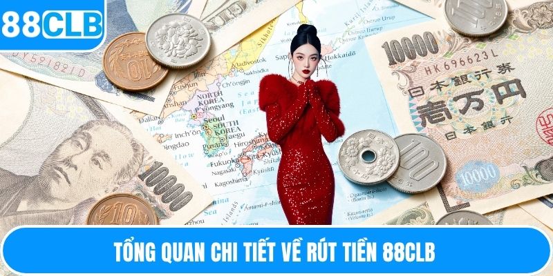 Tổng quan chi tiết về rút tiền 88CLB 