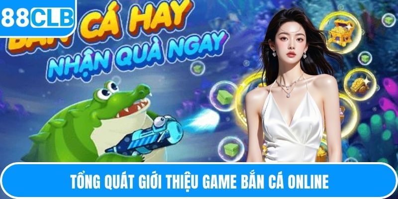 Tổng quát giới thiệu game bắn cá online