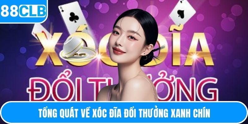 Tổng quát về xóc đĩa đổi thưởng xanh chín