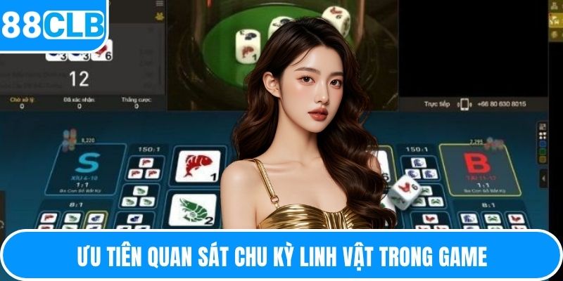 Ưu tiên quan sát chu kỳ linh vật trong game